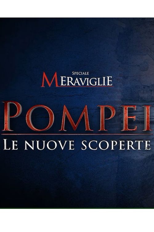 Speciale Meraviglie: Pompei, le nuove scoperte